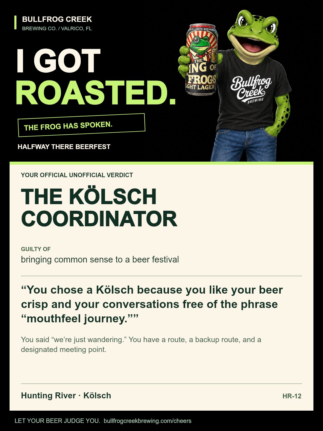 The Kölsch Coordinator. Guilty of bringing common sense to a beer festival. You chose a Kölsch because you like your beer crisp and your conversations free of the phrase “mouthfeel journey.” You said “we’re just wandering.” You have a route, a backup route, and a designated meeting point.