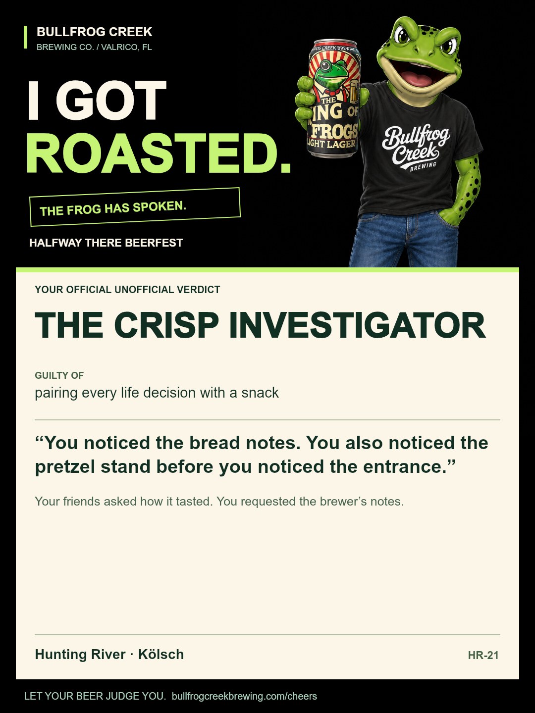 The Crisp Investigator. Guilty of pairing every life decision with a snack. You noticed the bread notes. You also noticed the pretzel stand before you noticed the entrance. Your friends asked how it tasted. You requested the brewer’s notes.