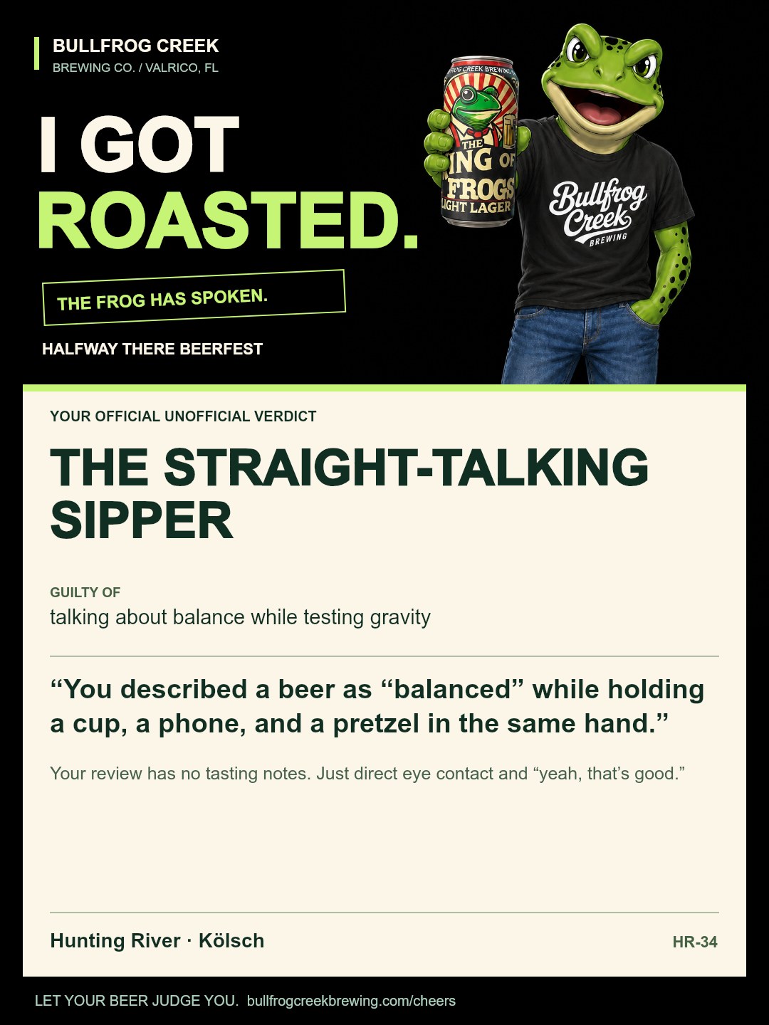 The Straight-Talking Sipper. Guilty of talking about balance while testing gravity. You described a beer as “balanced” while holding a cup, a phone, and a pretzel in the same hand. Your review has no tasting notes. Just direct eye contact and “yeah, that’s good.”